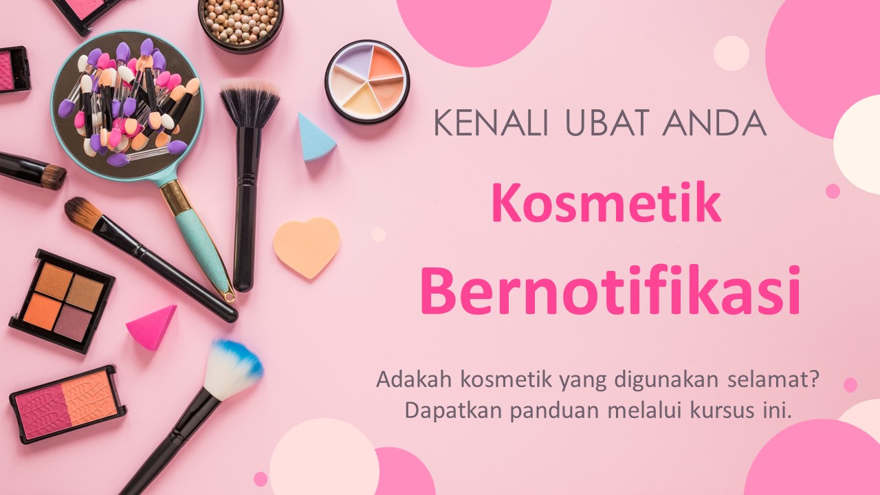 Kenali Ubat Anda: Kosmetik Bernotifikasi