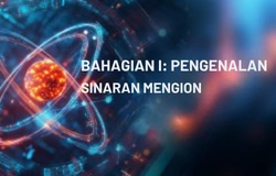 Bahagian I: Pengenalan Sinaran Mengion
